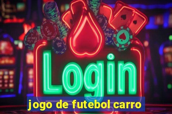 jogo de futebol carro